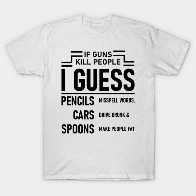 If Guns Kill People T-Shirt by Lasso Print
